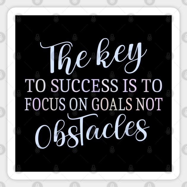 The key to success is to focus on goals, not obstacles | Abundant life Sticker by FlyingWhale369